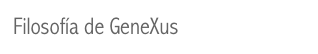 Filosofía de GeneXus